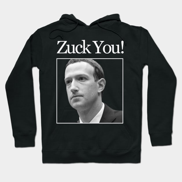 Zuck You! Hoodie by Snapdragon